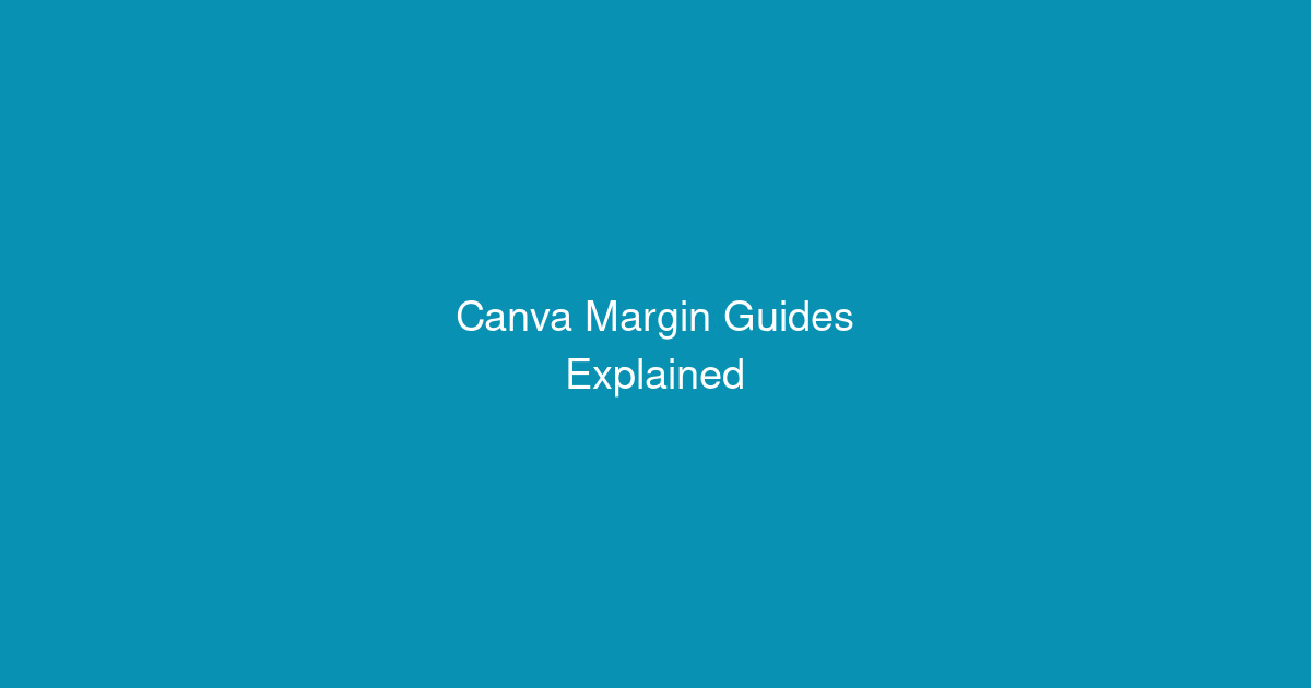 Canva Margin Guides Explained (And How to Use Them for Perfect Prints)
