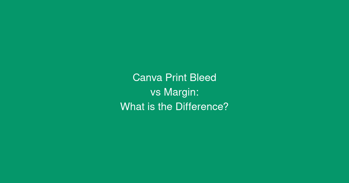 Canva Print Bleed vs Margin: What is the Difference?