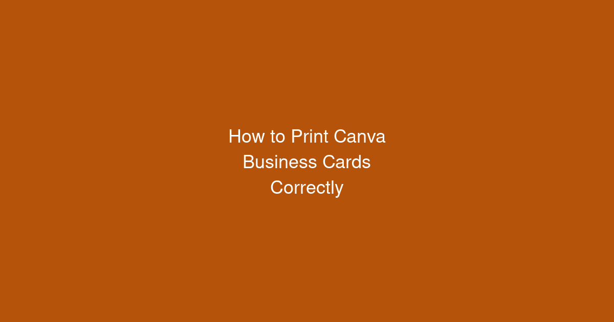 How to Print Canva Business Cards Correctly